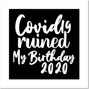 Covid 19 Ruined My Birthday - Coronavirus Ruined My Birthday Posters and Art